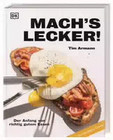 Machs Lecker! der Anfang von Richtig Gutem Essen 100 Easy Rezepte, Step By Step Fotos und Tipps