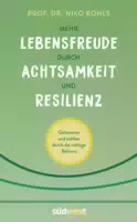 Mehr Lebensfreude durch Achtsamkeit und Resilienz