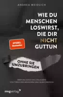 Wie Du Menschen Loswirst, die Dir Nicht Guttun, ohne Sie Umzubringen