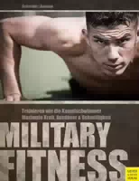 Military Fitness Trainieren wie die Kampfschwimmer: Maximale Kraft, Ausdauer und Schnelligkeit