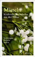 Misteln Kraftvolle Krebsheiler aus der Natur