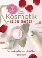 Natur Pur Kosmetik Selber Machen 20 Naturkosmetik Rezepte für Hautcreme, Bodylotion, Shampoo,