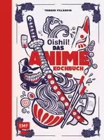 Oishii! – Das Anime Kochbuch Fantastische Rezepte Für Alle Fans Von Naruto, Attack On Titan, Demo