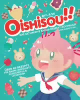 Oishisou!! das Ultimative Anime Dessert Kochbuch über 60 Rezepte für Anime Inspirierte Süßigkeite