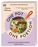 One Pot, One Portion Einfache und Schnelle Rezepte Nur für Dich Köstliche One Pot Gerichte für E