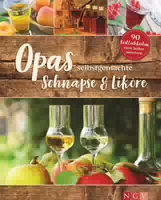 Opas Selbstgemachte Schnäpse & Liköre 90 Köstlichkeiten zum Selbstansetzen