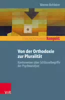 Von der Orthodoxie zur Pluralität – Kontroversen über Schlüsselbegriffe der Psychoanalyse