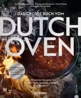 Outdoor Kochbuch – Das Große Buch Vom Dutch Oven Die 118 Besten Rezepte Für Fleisch, Fisch, Gemüs