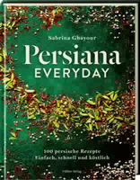 Persiana Everyday 100 Persische Rezepte Einfach, Schnell und Köstlich