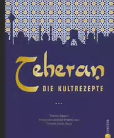 Persische Küche: Teheran die Kultrezepte Orientalisch Kochen mit Rezepten aus dem Iran ein Koc