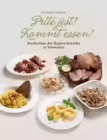 Prite Jèst! Kommt Essen! Kochereien der Region Koroska in Slowenien Einfache, aber Köstliche Ger