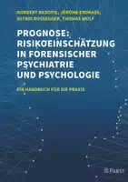 Prognose: Risikoeinschätzung in Forensischer Psychiatrie und Psychologie