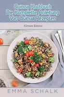 Quinoa Kochbuch die Komplette Anleitung von Quinua Rezepten