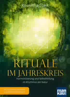 Rituale im Jahreskreis Harmonisierung und Selbstheilung im Rhythmus der Natur