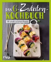 Das 6 Zutaten Kochbuch
