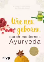 Wie Neugeboren durch Modernes Ayurveda