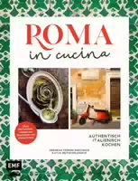 Roma in Cucina Authentisch Italienisch Kochen Entdecke die Kulinarische Hauptstadt Italiens: Üb