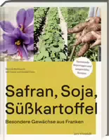 Safran, Soja, Süßkartoffel Besondere Gewächse Aus Franken Kochbuch