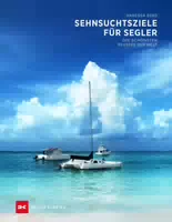 Sehnsuchtsziele für Segler die Schönsten Reviere der Welt