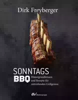 Sonntagsbbq Hintergrundwissen und Rezepte für Mitreißenden Grillgenuss