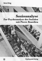 Sozioanalyse – zur Psychoanalyse des Sozialen mit Pierre Bourdieu