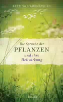 Die Sprache der Pflanzen und Ihre Heilwirkung