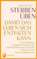 Sterben Üben, Damit das Leben Sich Entfalten Kann