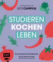 Studieren, Kochen, Leben: das Kochbuch für Stu 80 Easy Rezepte und Tipps für Jede Phase des st