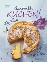 Superleichte Kuchen! 90% Frucht, 10% Teig über 30 Einfache Kuchenrezepte mit einem Grundteig