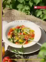 Suppen, Aufläufe und Eintöpfe Vegan & Vollwertig