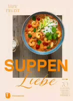 Suppenliebe 70 Suppen, die die Seele Wärmen