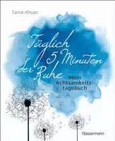 Täglich 5 Minuten der Ruhe Mein Achtsamkeitstagebuch für Mehr Ruhe und Gelassenheit