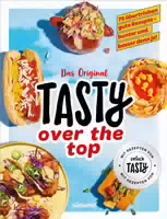 Tasty Over The Top 75 Übertrieben Gute Rezepte Bunter und Besser Denn Je!