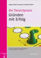 Die Tierarztpraxis Gründen mit Erfolg, mit Cd Rom mit Vielen Checklisten, Musterdokumenten und