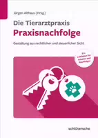 Die Tierarztpraxis Praxisnachfolge Gestaltung aus Rechtlicher und Steuerlicher Sicht ein Leitf