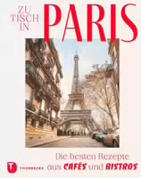 Zu Tisch in Paris die Besten Rezepte aus Cafés und Bistros