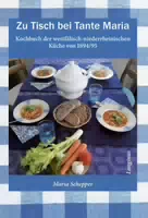 Zu Tisch bei Tante Maria Kochbuch der Westfälisch Niederrheinischen Küche von 1894 95