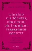 Wir Sind Die Töchter Der Hexen, Die Ihr Nicht Verbrennen Konntet