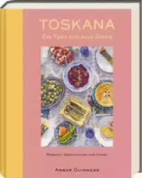 Toskana ein Fest für Alle Sinne Rezepte, Geschichten & Kunst