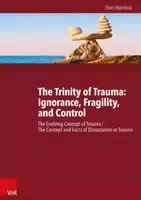 The Trinity Of Trauma: Ignorance, Fragility, And Control