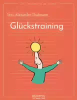 Das Übungsheft für Gute Gefühle – Glückstraining