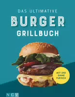 Das Ultimative Burger Grillbuch Tolle Rezepte mit und ohne Fleisch