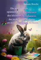 Die Unglaublichen Abenteuer Des Kleinen Osterhasen, Der In Die Weite Welt Zog, Um Neue Farben Zu