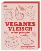 Veganes Vleisch Selbst Gemacht mit 80 Rezepten und über 30 Techniken Standardwerk mit Genial ein