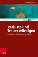 Verluste und Trauer Würdigen – Impulse für die Pflegerische Praxis