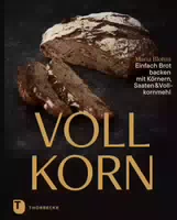 Vollkorn – Einfach Brot Backen mit Körnern, Saaten & Vollkornmehl