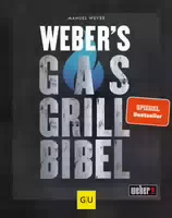 Webers Gasgrillbibel über 250 Bbq Rezepte für den Perfekten Grillabend, Webers Grillen