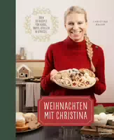 Weihnachten mit Christina über 70 Rezepte für Kekse, Brote, Stollen und Striezel