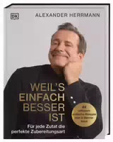 Weils Einfach Besser Ist für Jede Zutat die Perfekte Zubereitungsart