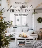 Winterglück & Weihnachtszeit Rezepte und Ideen für die Schönste Jahreszeit